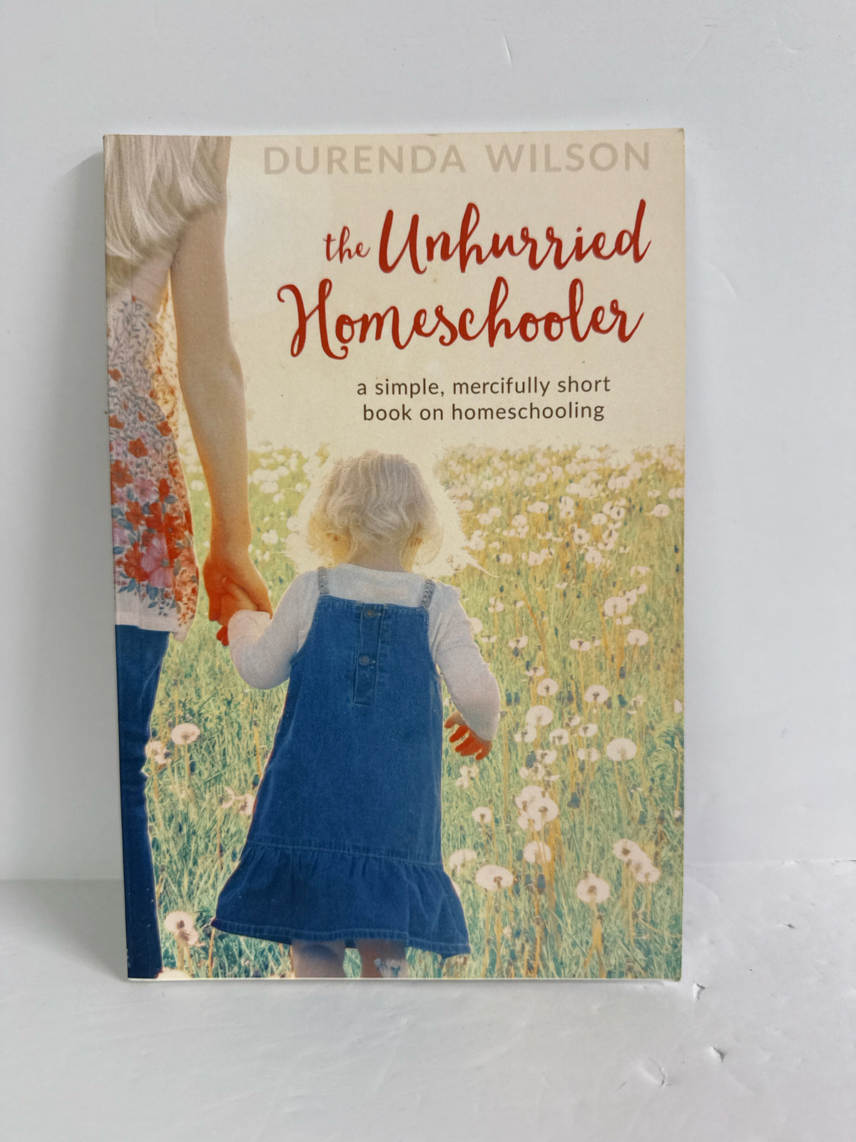 The Unhurried Homeschooler Crossway Pre-Owned Durenda Wilson Educator Resources