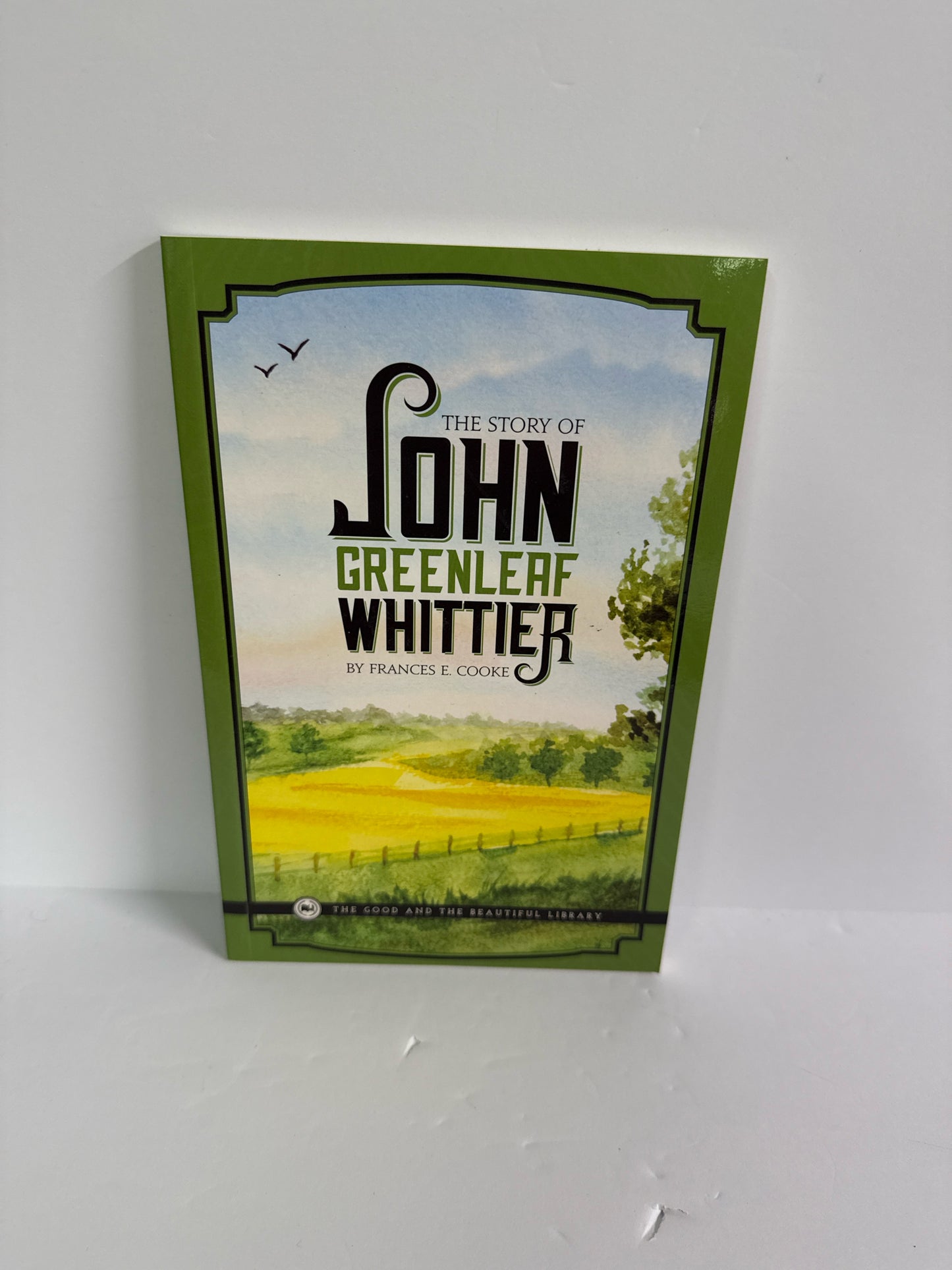 The Story of John Greenleaf Whittie The Good and the Beautiful Reading Textbooks