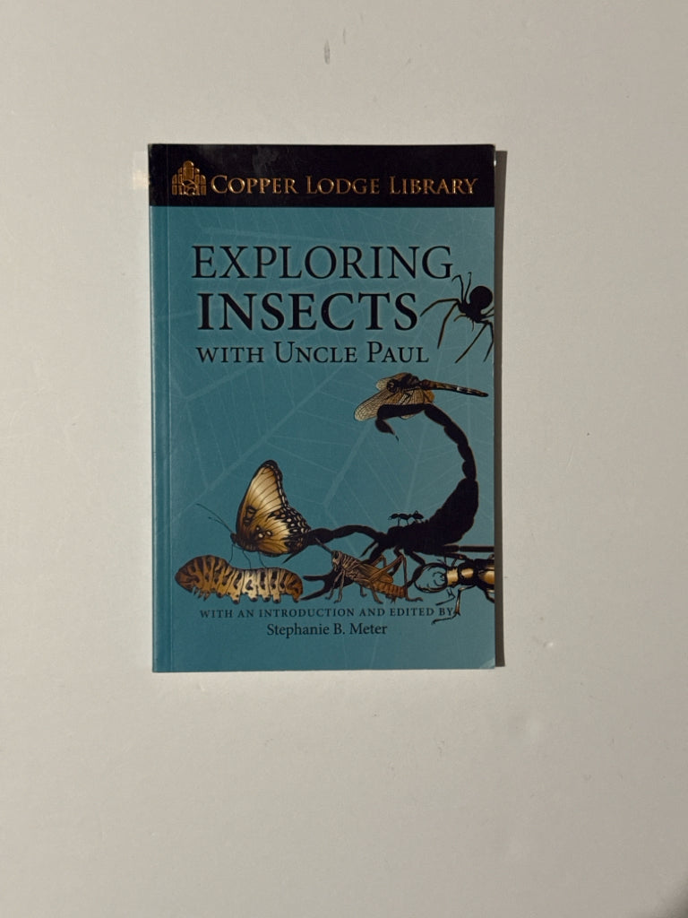 Exploring Insects with Uncle Paul Copper Lodge Library Classical Conversations