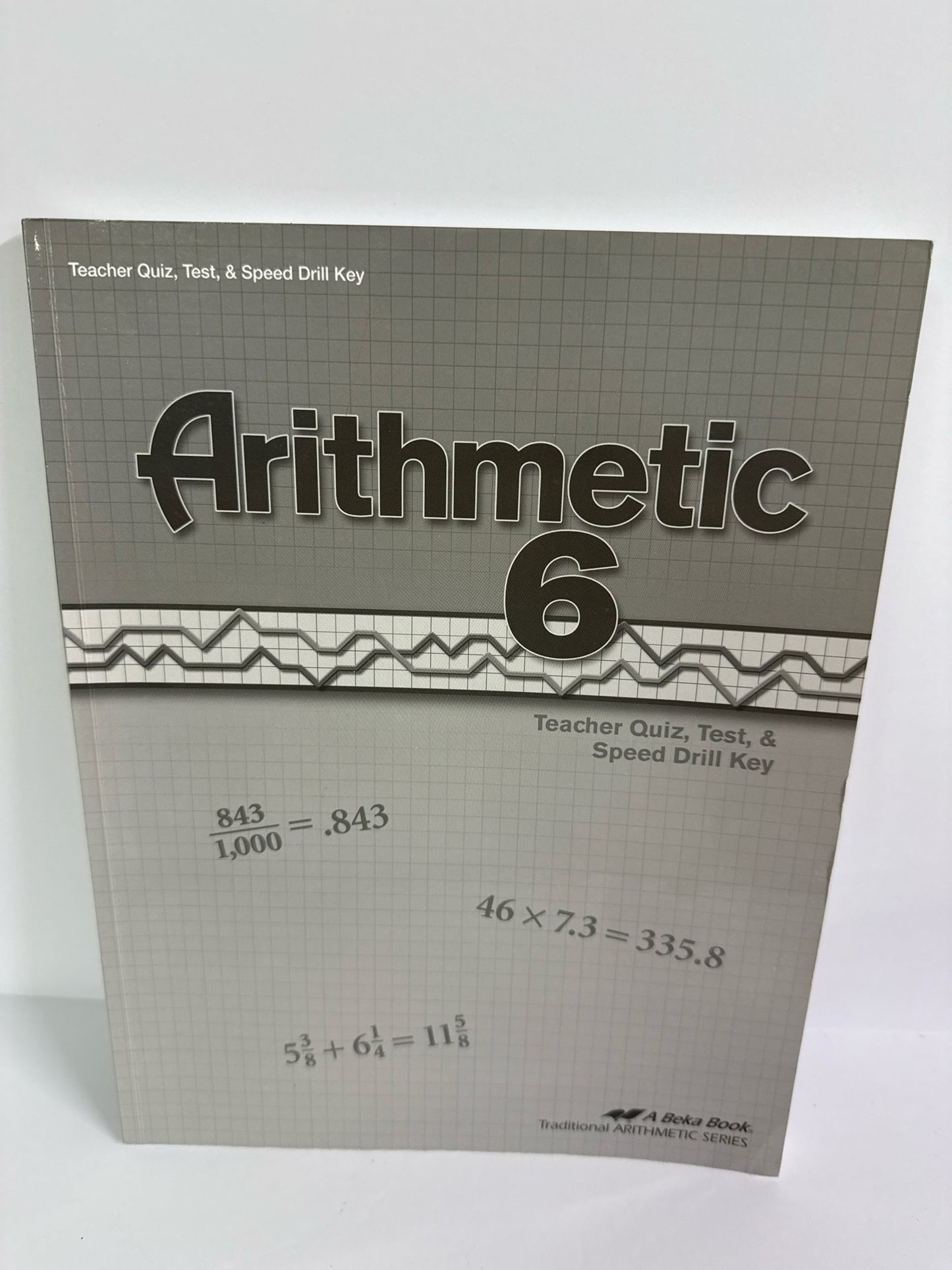 Arithmetic 6 Abeka Quiz, Test & Speed Drill Key 6th Grade Mathematics Textbooks