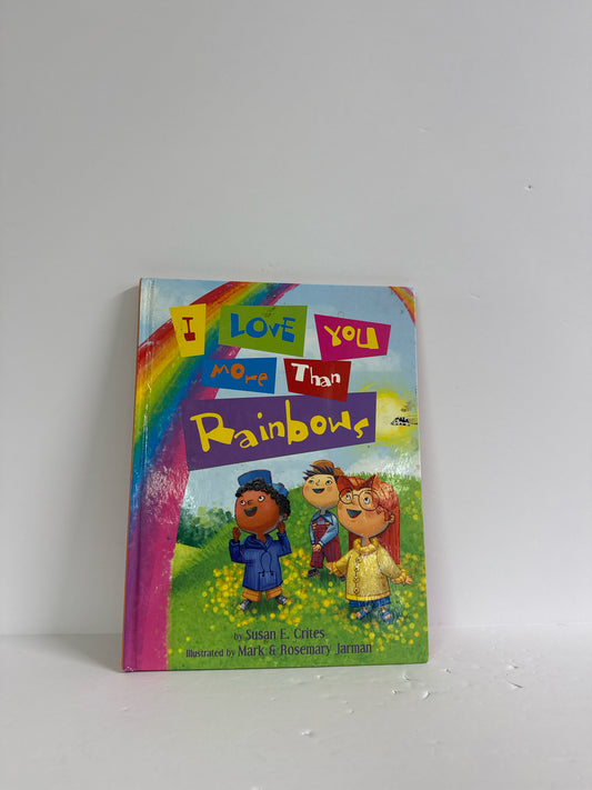 I Love You More Than Rainbows Susan E. Crites Thomas Nelson Hardback Books