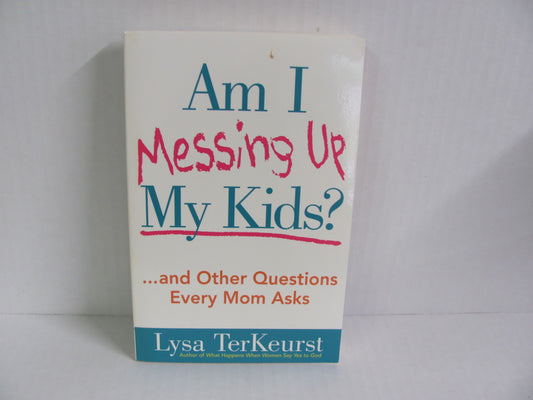 Am I Messing Up My Kids Harvest House Publishers Pre-Owned Educator Resources