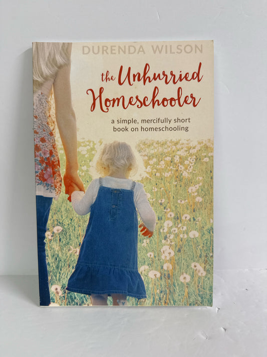 The Unhurried Homeschooler Crossway Pre-Owned Durenda Wilson Educator Resources