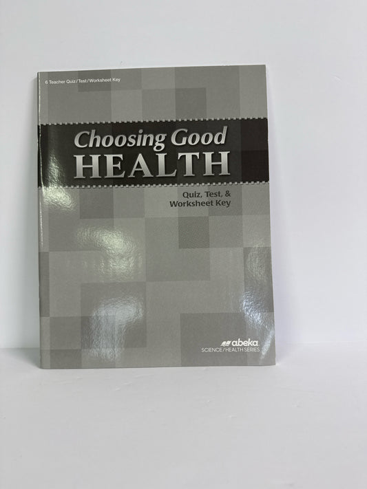 Choosing Good Health Abeka Quiz, Test, and Worksheet Key 6th Grade Health Books
