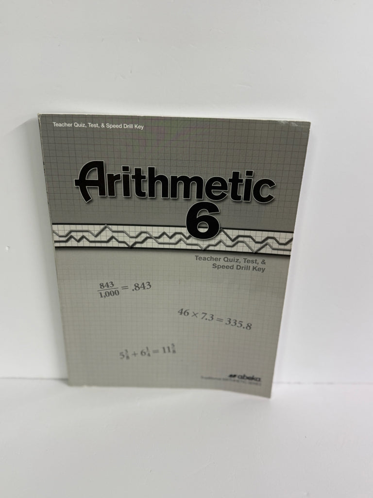 Arithmetic 6 Abeka Quiz, Test & Speed Drill Key 6th Grade Mathematics Textbooks