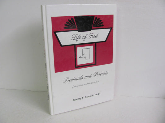 Decimals and Percents Life of Fred Pre-Owned Schmidt Mathematics Textbooks