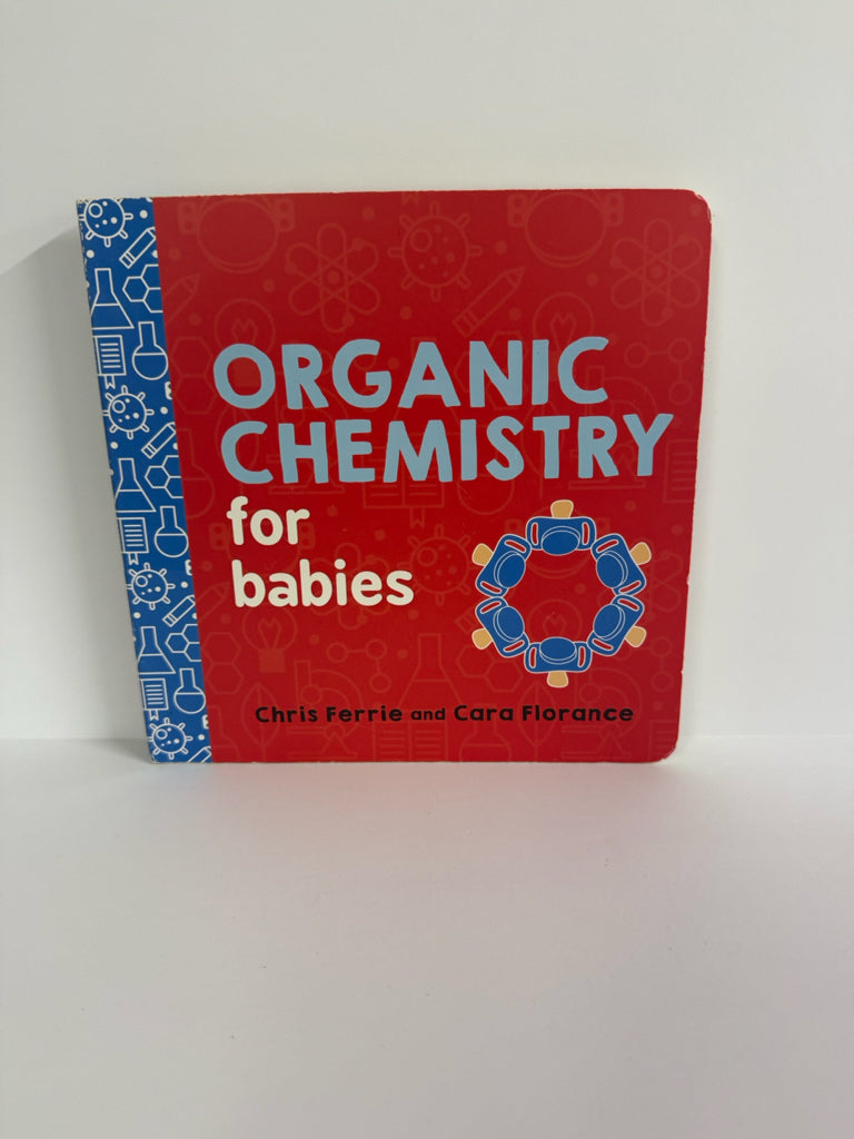 Organic Chemistry for Babies Chris Ferrie and Cara Florance Hardback Books
