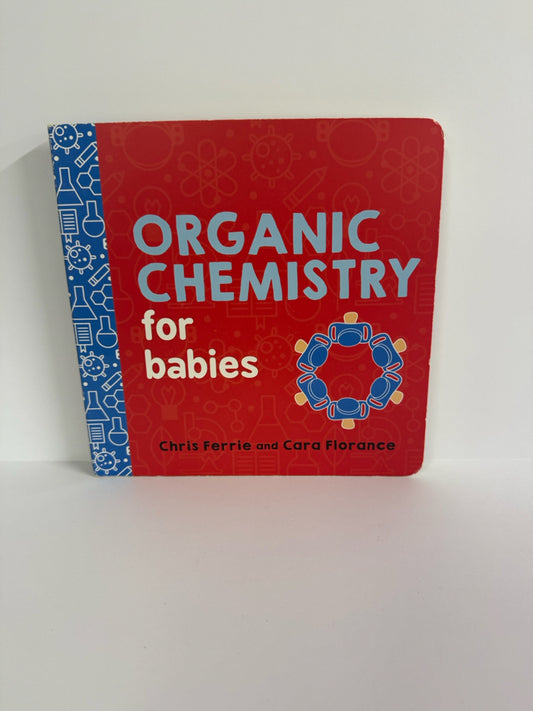 Organic Chemistry for Babies Chris Ferrie and Cara Florance Hardback Books