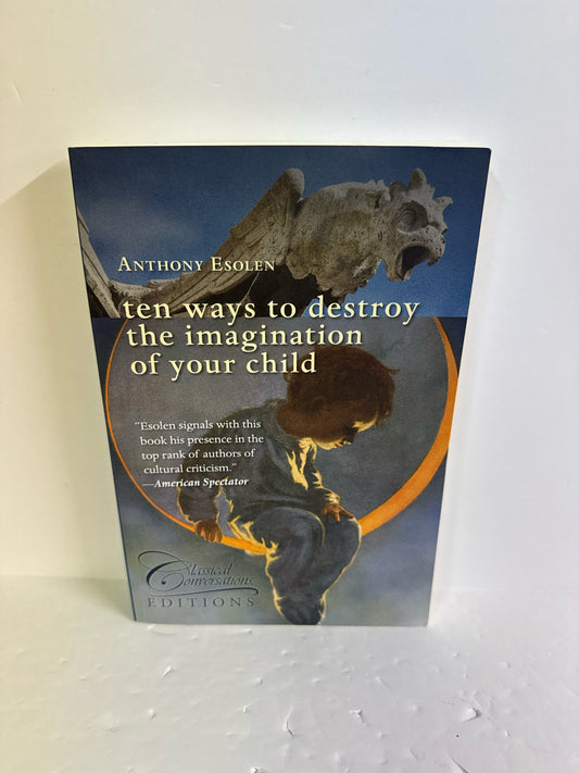 Ten Ways to Destroy the Imagin Classical Conversations Classical Conversations