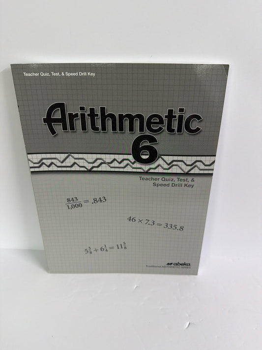 Arithmetic 6 Abeka Quiz, Test & Speed Drill Key 6th Grade Mathematics Textbooks