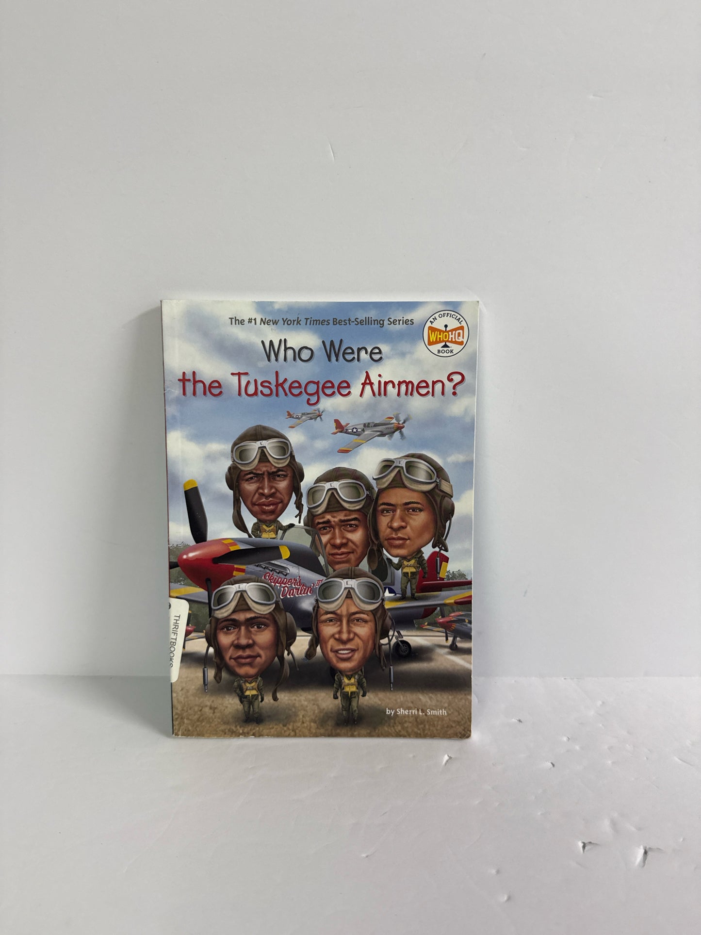 Who Were the Tuskegee Airmen? Sherri L. Smith WHOHQ Juvenile Books