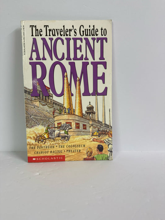 The Traveler's Guide to Ancient Rom Scholastic Ancient Egypt/Rome/Greece