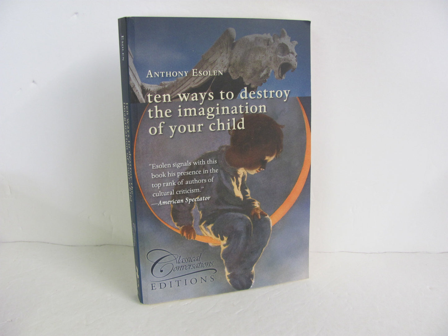 Ten Ways to Destroy the Imagination of  Pre-Owned Esolen Classical Conversations